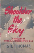 Shoulder the Sky - The Biography of a Fighter Pilot [Wing Commander M. L. ffrench Beytagh] by THOMAS, Gil